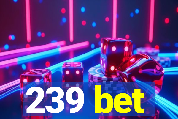 239 bet